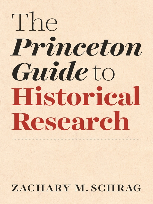 Title details for The Princeton Guide to Historical Research by Zachary Schrag - Available